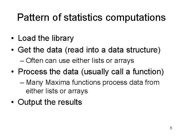 Pattern of statistics computations • Load the library • Get the data (read into