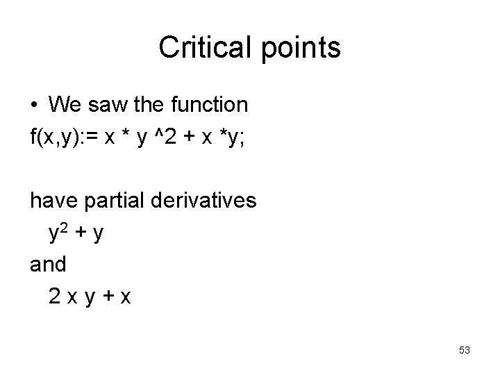 Critical points • We saw the function f(x, y): = x * y ^2