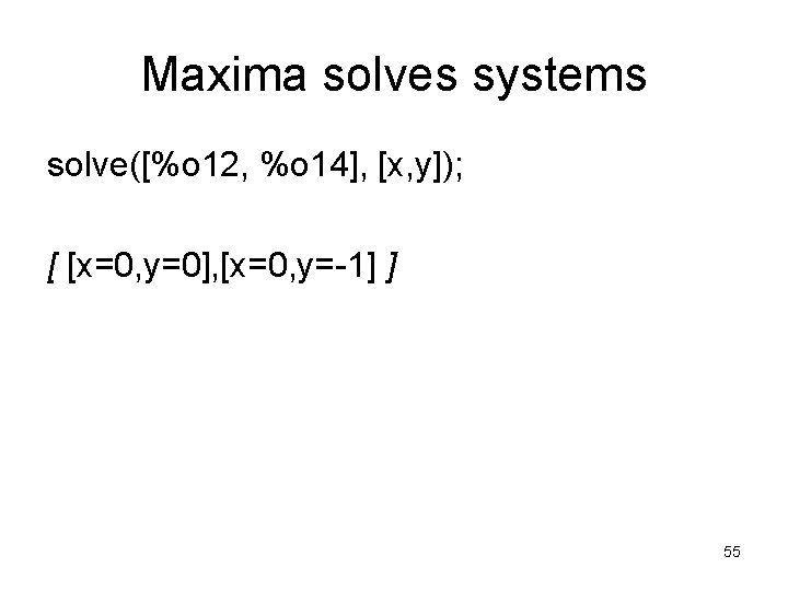 Maxima solves systems solve([%o 12, %o 14], [x, y]); [ [x=0, y=0], [x=0, y=-1]