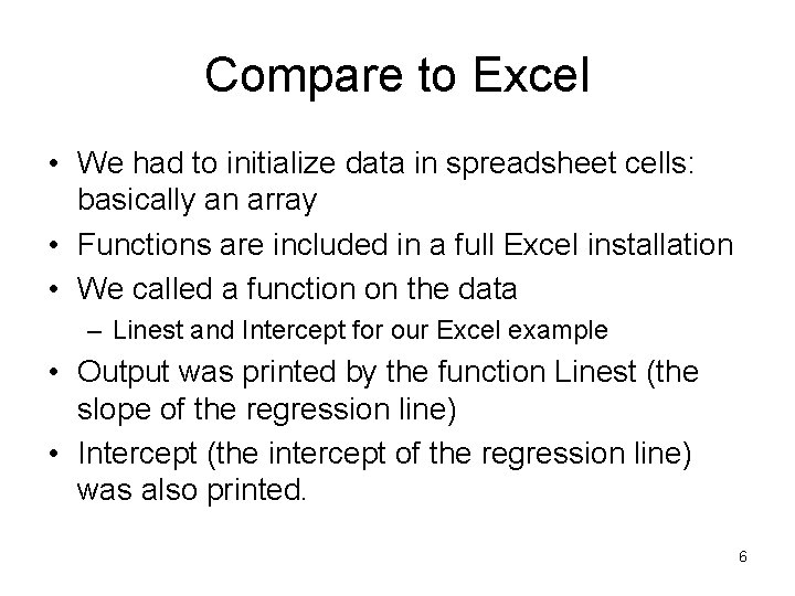 Compare to Excel • We had to initialize data in spreadsheet cells: basically an