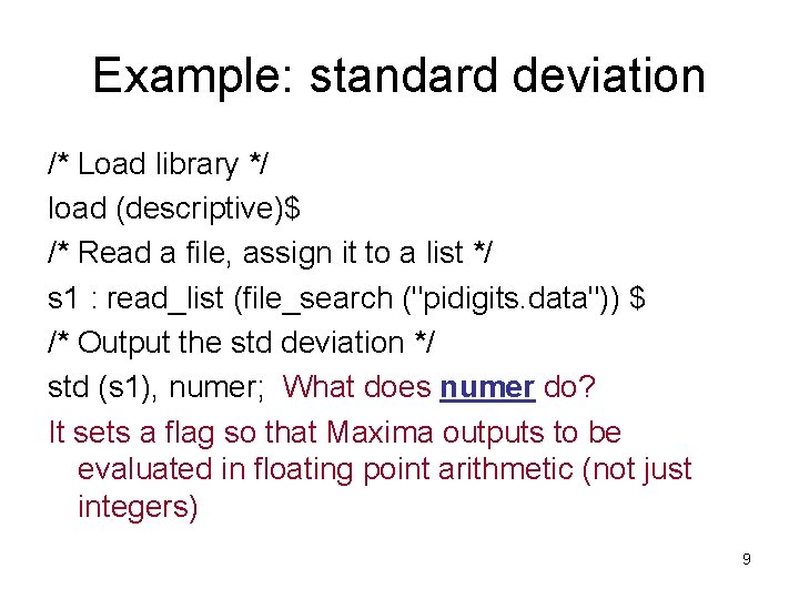 Example: standard deviation /* Load library */ load (descriptive)$ /* Read a file, assign