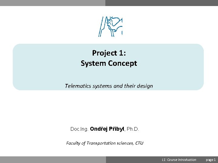 Project 1: System Concept Telematics systems and their design Doc. Ing. Ondřej Přibyl, Ph.