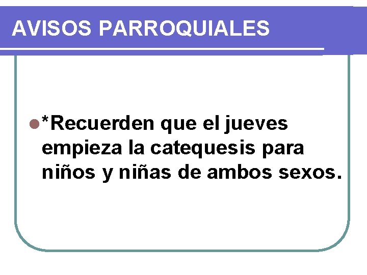 AVISOS PARROQUIALES l *Recuerden que el jueves empieza la catequesis para niños y niñas