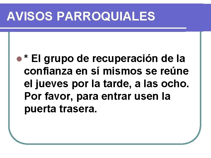 AVISOS PARROQUIALES l* El grupo de recuperación de la confianza en sí mismos se