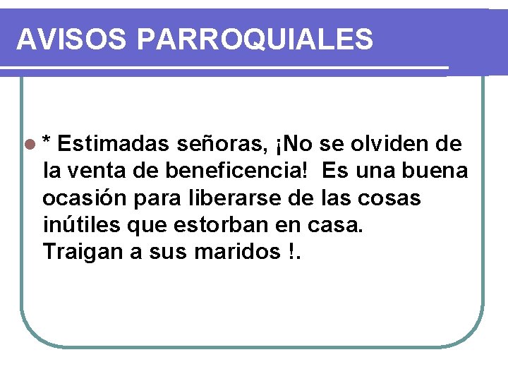 AVISOS PARROQUIALES l* Estimadas señoras, ¡No se olviden de la venta de beneficencia! Es