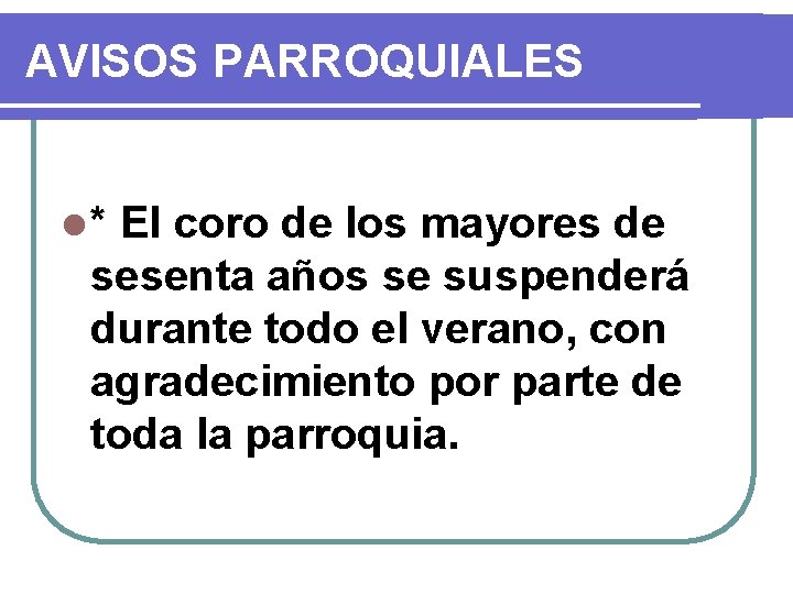 AVISOS PARROQUIALES l* El coro de los mayores de sesenta años se suspenderá durante