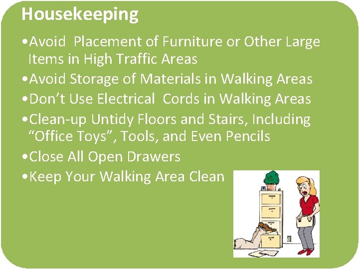 Housekeeping • Avoid Placement of Furniture or Other Large Items in High Traffic Areas