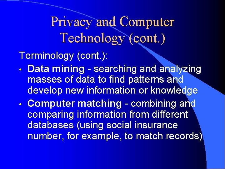 Privacy and Computer Technology (cont. ) Terminology (cont. ): • Data mining - searching