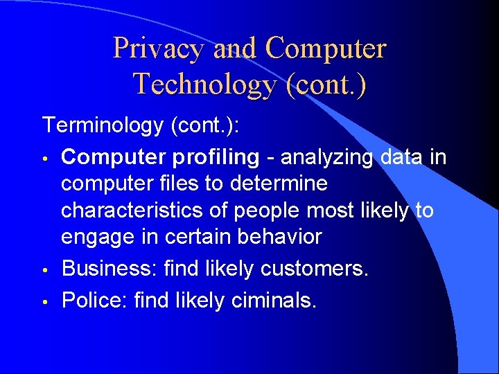Privacy and Computer Technology (cont. ) Terminology (cont. ): • Computer profiling - analyzing