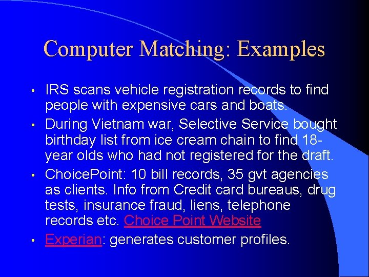 Computer Matching: Examples • • IRS scans vehicle registration records to find people with