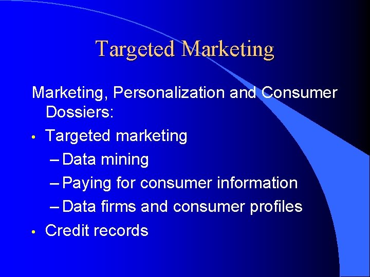 Targeted Marketing, Personalization and Consumer Dossiers: • Targeted marketing – Data mining – Paying