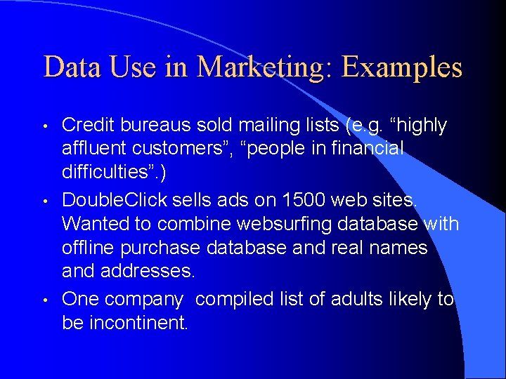 Data Use in Marketing: Examples • • • Credit bureaus sold mailing lists (e.