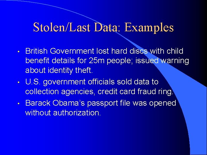 Stolen/Last Data: Examples • • • British Government lost hard discs with child benefit