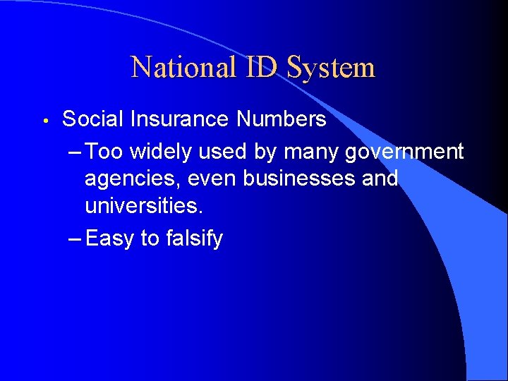 National ID System • Social Insurance Numbers – Too widely used by many government