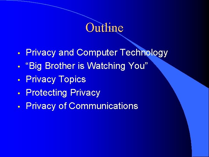 Outline • • • Privacy and Computer Technology “Big Brother is Watching You” Privacy