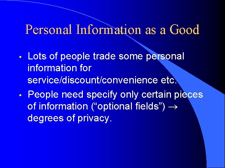 Personal Information as a Good • • Lots of people trade some personal information