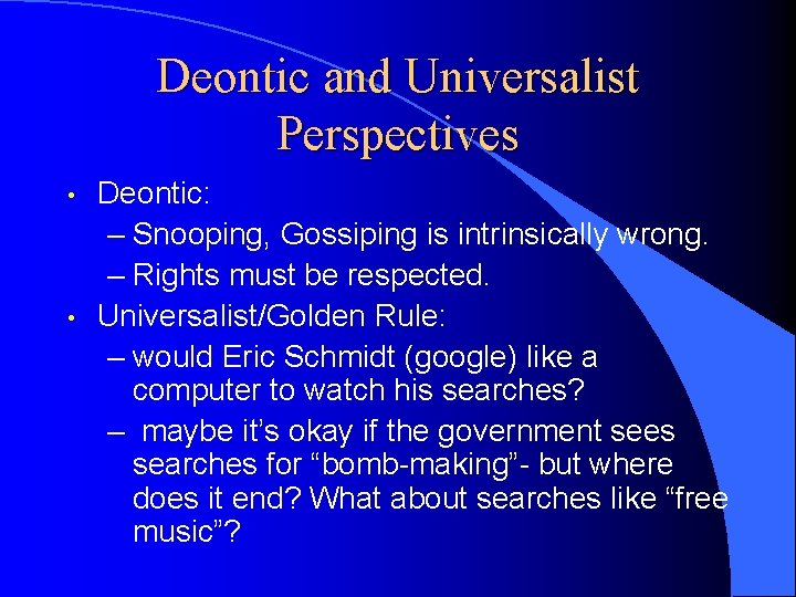 Deontic and Universalist Perspectives • • Deontic: – Snooping, Gossiping is intrinsically wrong. –