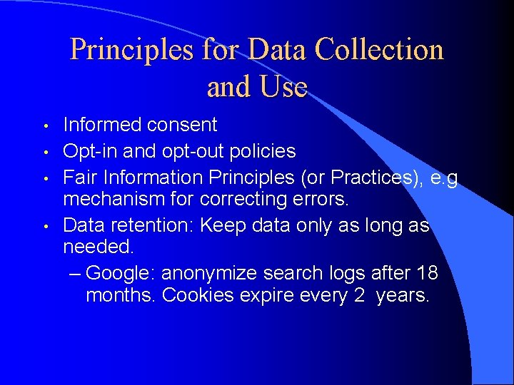 Principles for Data Collection and Use • • Informed consent Opt-in and opt-out policies