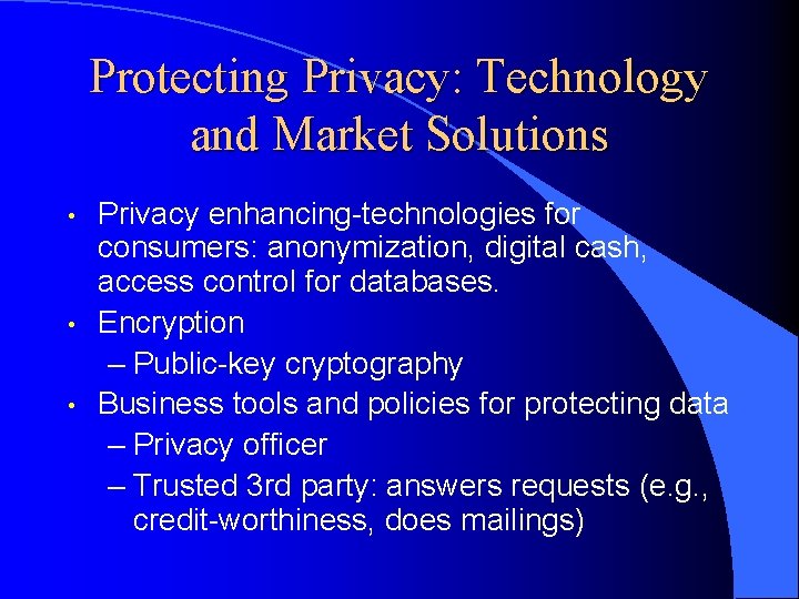 Protecting Privacy: Technology and Market Solutions • • • Privacy enhancing-technologies for consumers: anonymization,