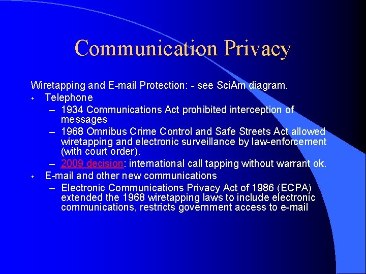 Communication Privacy Wiretapping and E-mail Protection: - see Sci. Am diagram. • Telephone –