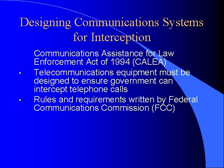 Designing Communications Systems for Interception • • Communications Assistance for Law Enforcement Act of