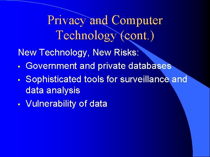 Privacy and Computer Technology (cont. ) New Technology, New Risks: • Government and private