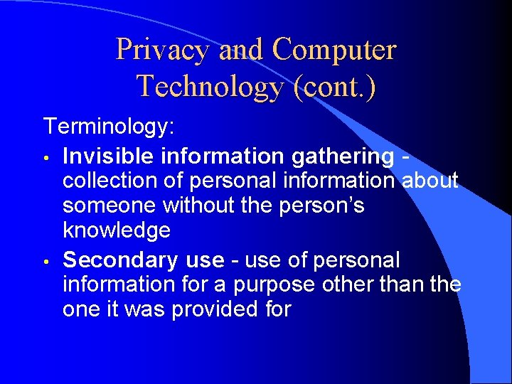 Privacy and Computer Technology (cont. ) Terminology: • Invisible information gathering collection of personal