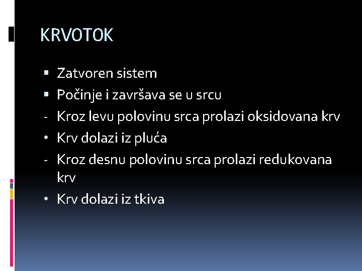 KRVOTOK Zatvoren sistem Počinje i završava se u srcu Kroz levu polovinu srca prolazi