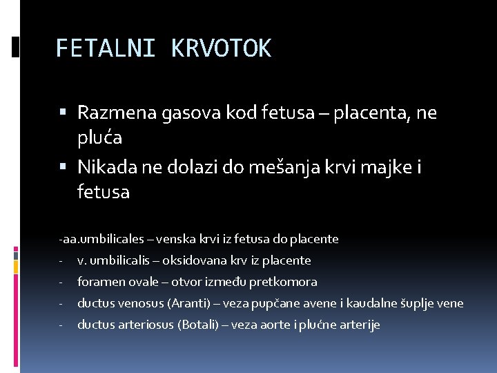 FETALNI KRVOTOK Razmena gasova kod fetusa – placenta, ne pluća Nikada ne dolazi do