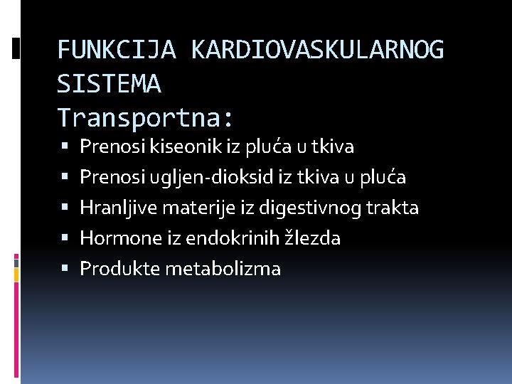 FUNKCIJA KARDIOVASKULARNOG SISTEMA Transportna: Prenosi kiseonik iz pluća u tkiva Prenosi ugljen-dioksid iz tkiva