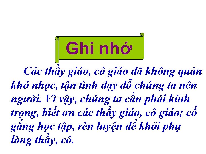 Ghi nhớ Các thầy giáo, cô giáo đã không quản khó nhọc, tận tình