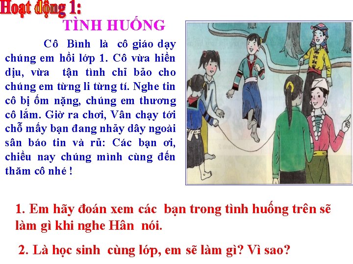 TÌNH HUỐNG Cô Bình là cô giáo dạy chúng em hồi lớp 1. Cô