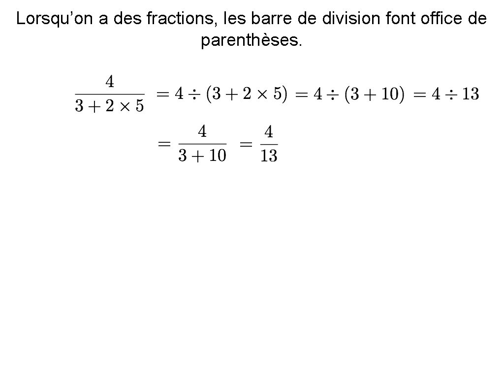 Lorsqu’on a des fractions, les barre de division font office de parenthèses. 