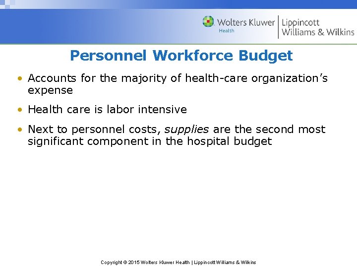 Personnel Workforce Budget • Accounts for the majority of health-care organization’s expense • Health