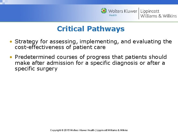 Critical Pathways • Strategy for assessing, implementing, and evaluating the cost-effectiveness of patient care