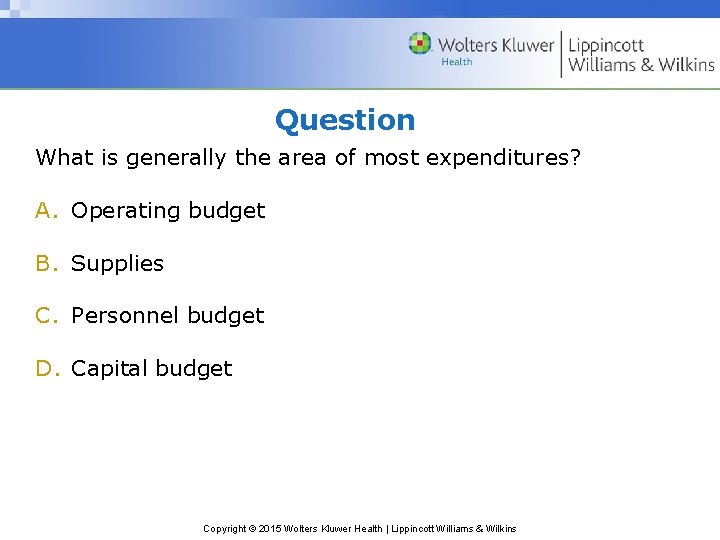 Question What is generally the area of most expenditures? A. Operating budget B. Supplies