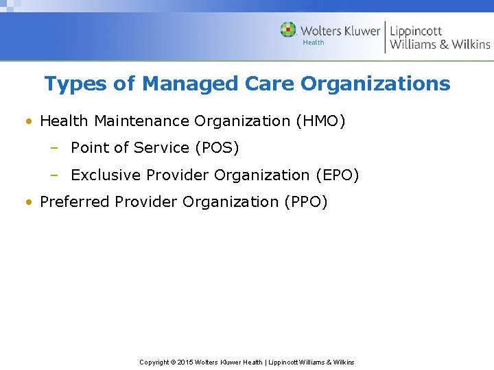 Types of Managed Care Organizations • Health Maintenance Organization (HMO) – Point of Service