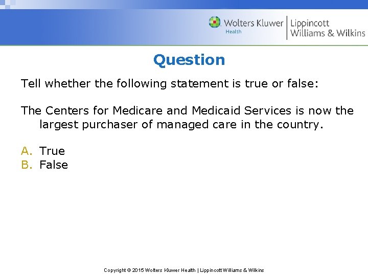 Question Tell whether the following statement is true or false: The Centers for Medicare