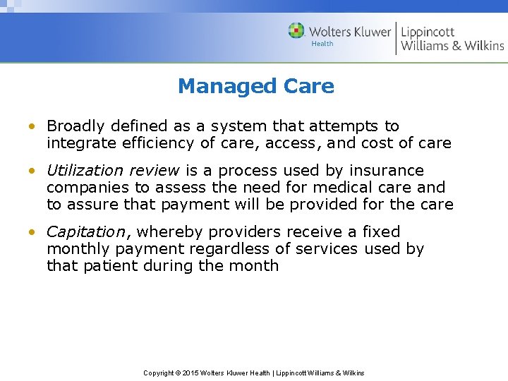 Managed Care • Broadly defined as a system that attempts to integrate efficiency of