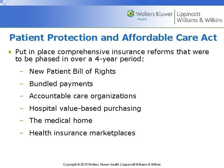 Patient Protection and Affordable Care Act • Put in place comprehensive insurance reforms that