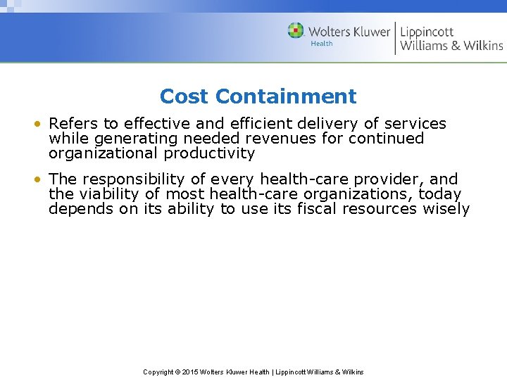 Cost Containment • Refers to effective and efficient delivery of services while generating needed