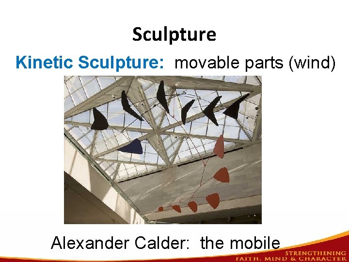 Sculpture Kinetic Sculpture: movable parts (wind) Alexander Calder: the mobile 