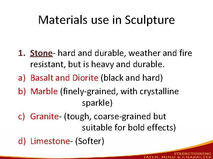 Materials use in Sculpture 1. Stone- hard and durable, weather and fire resistant, but