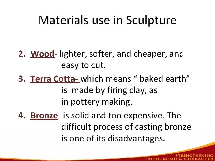 Materials use in Sculpture 2. Wood- lighter, softer, and cheaper, and easy to cut.