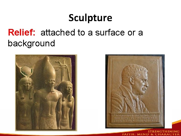 Sculpture Relief: attached to a surface or a background 