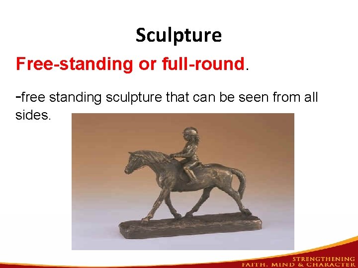 Sculpture Free-standing or full-round. -free standing sculpture that can be seen from all sides.