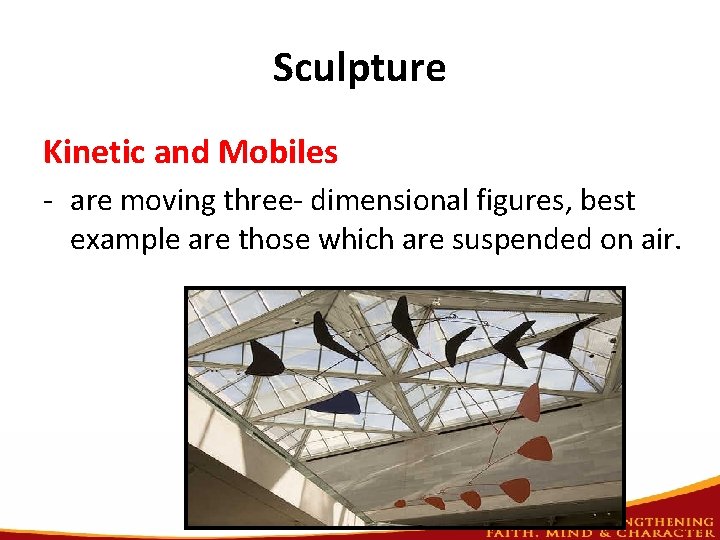 Sculpture Kinetic and Mobiles - are moving three- dimensional figures, best example are those