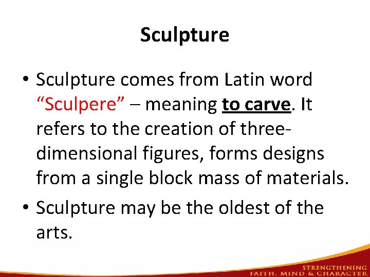 Sculpture • Sculpture comes from Latin word “Sculpere” – meaning to carve. It refers