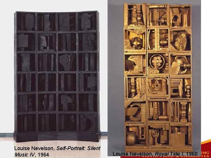 Louise Nevelson, Self-Portrait: Silent Music IV, 1964 Louise Nevelson, Royal Tide I, 1960 