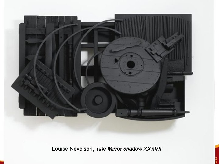 Louise Nevelson, Title Mirror shadow XXXVII 